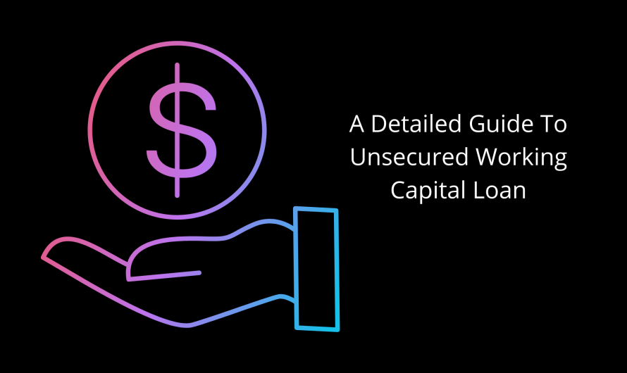 A Detailed Guide To Unsecured Working Capital Loan
