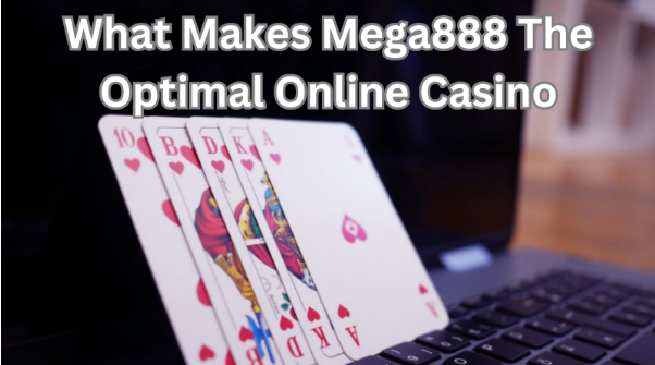 What Makes Mega888 The Optimal Online Casino