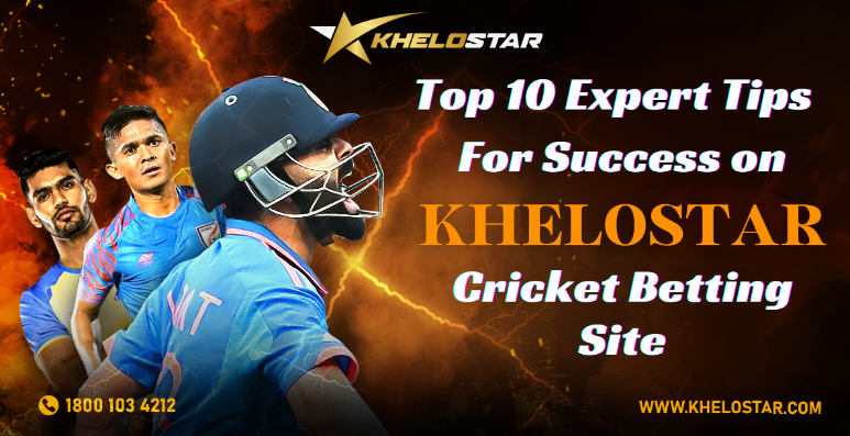 Top 10 Expert Tips for Success on Khelostar Cricket Betting Site